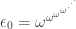 \epsilon_0 = \omega^{\omega^{\omega^{\omega^{\cdot^{\cdot^{\cdot}}}}}} 