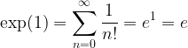 \exp(1)=\displaystyle\sum_{n=0}^{\infty}\dfrac{1}{n!}=e^1=e