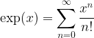 \exp(x)=\displaystyle\sum_{n=0}^{\infty}\dfrac{x^n}{n!}