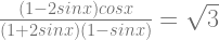\frac{(1-2sinx)cosx}{(1+2sinx)(1-sinx)}=\sqrt{3}