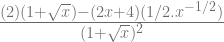 \frac{(2)(1+\sqrt{x})-(2x+4)(1/2.x^{-1/2})}{(1+\sqrt{x})^2} 