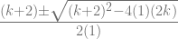 \frac{(k+2) \pm \sqrt{(k+2)^2-4(1)(2k)}}{2(1)} 