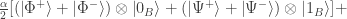 \frac{\alpha}{2}[ (\left|\Phi^+\right> + \left|\Phi^-\right>) \otimes \left| 0_B\right> + (\left|\Psi^+\right> + \left|\Psi^-\right>) \otimes \left| 1_B\right>] +