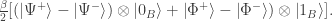 \frac{\beta}{2}[(\left|\Psi^+\right> - \left|\Psi^-\right>)\otimes\left|0_B\right> +\left|\Phi^+\right> - \left|\Phi^-\right>)\otimes \left|1_B\right>].