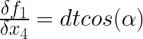 \frac{\delta f_1}{\delta x_4}  = dt cos(\alpha) 