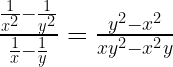 \frac{\frac{1}{x^{2}}-\frac{1}{y^{2}}}{\frac{1}{x}-\frac{1}{y}}=\frac{y^{2}-x^{2}}{xy^{2}-x^{2}y}