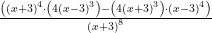 \frac{\left(\left(x+3\right)^4\cdot \left(4\left(x-3\right)^3\right)-\left(4\left(x+3\right)^3\right)\cdot \left(x-3\right)^4\right)}{\left(x+3\right)^8}