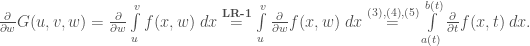 \frac{\partial}{\partial w}G(u,v,w)=\frac{\partial}{\partial w}\int\limits_{u}^{v}f(x, w)\;dx \overset{\textbf{LR-1}}{=} \int\limits_{u}^{v}\frac{\partial}{\partial w}f(x, w)\;dx\overset{(3), (4), (5)}{=} \int\limits_{a(t)}^{b(t)}\frac{\partial}{\partial t}f(x, t)\;dx.