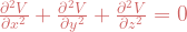 \frac{\partial ^2 V}{\partial x^2}+\frac{\partial ^2 V}{\partial y^2}+\frac{\partial ^2 V}{\partial z^2}=0 