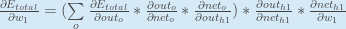 \frac{\partial E_{total}}{\partial w_{1}} = (\sum\limits_{o}{\frac{\partial E_{total}}{\partial out_{o}} * \frac{\partial out_{o}}{\partial net_{o}} * \frac{\partial net_{o}}{\partial out_{h1}}}) * \frac{\partial out_{h1}}{\partial net_{h1}} * \frac{\partial net_{h1}}{\partial w_{1}}