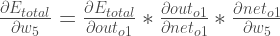 \frac{\partial E_{total}}{\partial w_{5}} = \frac{\partial E_{total}}{\partial out_{o1}} * \frac{\partial out_{o1}}{\partial net_{o1}} * \frac{\partial net_{o1}}{\partial w_{5}}