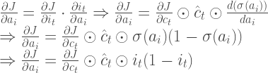 \frac{\partial J}{\partial a_{i}} = \frac{\partial J}{\partial i_{t}} \cdot \frac{\partial i_{t}}{\partial a_{i}} \Rightarrow \frac{\partial J}{\partial a_{i}} = \frac{\partial J}{\partial c_{t}} \odot \hat{c}_t \odot \frac{d(\sigma (a_{i}))}{da_{i}} \newline \Rightarrow \frac{\partial J}{\partial a_{i}} = \frac{\partial J}{\partial c_{t}} \odot \hat{c}_t \odot \sigma (a_{i})(1- \sigma (a_{i})) \newline \Rightarrow \frac{\partial J}{\partial a_{i}} = \frac{\partial J}{\partial c_{t}} \odot \hat{c}_t \odot i_{t}(1- i_{t})