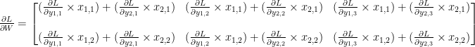 \frac{\partial L}{\partial W} = \begin{bmatrix}(\frac{\partial L}{\partial y_{1,1}} \times x_{1,1}) + (\frac{\partial L}{\partial y_{2,1}} \times x_{2,1}) & (\frac{\partial L}{\partial y_{1,2}} \times x_{1,1}) + (\frac{\partial L}{\partial y_{2,2}} \times x_{2,1}) & (\frac{\partial L}{\partial y_{1,3}} \times x_{1,1}) + (\frac{\partial L}{\partial y_{2,3}} \times x_{2,1}) \\\\ (\frac{\partial L}{\partial y_{1,1}} \times x_{1,2}) + (\frac{\partial L}{\partial y_{2,1}} \times x_{2,2}) & (\frac{\partial L}{\partial y_{1,2}} \times x_{1,2}) + (\frac{\partial L}{\partial y_{2,2}} \times x_{2,2}) & (\frac{\partial L}{\partial y_{1,3}} \times x_{1,2}) + (\frac{\partial L}{\partial y_{2,3}} \times x_{2,2}) \end{bmatrix}
