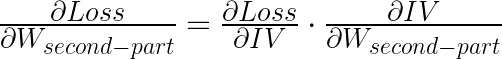\frac{\partial Loss} {\partial W_{second-part}} = \frac{\partial Loss} {\partial IV} \cdot \frac{\partial IV} {\partial W_{second-part}}  