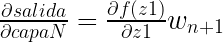 \frac{\partial salida}{\partial capaN}=\frac{\partial f(z1)}{\partial z1}w_{n+1}  