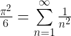 \frac{\pi^2}{6}=\sum\limits_{n=1}^{\infty} \frac{1}{n^2}