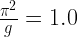 \frac{\pi^2}{g}=1.0 