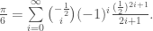 \frac{\pi}{6} = \sum\limits_{i=0}^{\infty}\binom{-\frac{1}{2}}{i}(-1)^i \frac{(\frac{1}{2})^{2i+1}}{2i+1}.