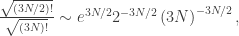 \frac{\sqrt{(3N/2)!}}{\sqrt{ (3N)!}} \sim  e^{3N/2} 2^{-3N/2} \left(3N\right)^{-3N/2},