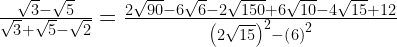 \frac{\sqrt{3}-\sqrt{5}}{\sqrt{3}+\sqrt{5}-\sqrt{2}}=\frac{2\sqrt{90}-6\sqrt{6}-2\sqrt{150}+6\sqrt{10}-4\sqrt{15}+12}{\left(2\sqrt{15}\right)^{2}-\left(6\right)^{2}}