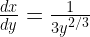 \frac{{dx}}{{dy}} = \frac{1}{{3{y^{2/3}}}} 