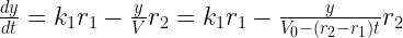 \frac{{dy}}{{dt}} = {k_1}{r_1} - \frac{y}{V}{r_2} = {k_1}{r_1} - \frac{y}{{{V_0} - \left( {{r_2} - {r_1}} \right)t}}{r_2} 