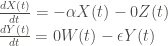 \frac{ d X(t)}{ d t}= - \alpha X(t) - 0 Z(t)\\ \frac{ d Y(t)}{d t}=0 W(t)-\epsilon Y(t)