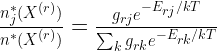 \frac{ n_j^* (X^{(r)}) } { n^* (X^{(r)})} = \frac{ g_{rj} e^{-E_{rj} / kT} } {\sum_k g_{rk} e^{ -E_{rk} / kT} } 