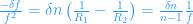 \frac{-\delta f}{f^2}=\delta n\,\big(\frac{1}{R_1}-\frac{1}{R_2}\big)=\frac{\delta n}{n-1}\frac{1}{f}