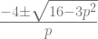 \frac{-4 \pm \sqrt{16-3p^2}}{p} 