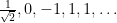 \frac{1}{\sqrt{2}}, 0, -1, 1, 1, \dots
