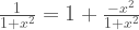 \frac{1}{1+x^2} = 1 + \frac{-x^2}{1+x^2}
