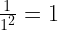 \frac{1}{1^2}=1