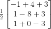 \frac{1}{2}\begin {bmatrix}-1+4+3\\1-8+3\\1+0-3 \end {bmatrix} 