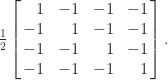 \frac{1}{2}         \left[\begin{array}{@{\mskip2mu}rrrr@{\mskip2mu}}                        1 &   -1 &   -1 &   -1\\                       -1 &    1 &   -1 &   -1\\                       -1 &   -1 &    1 &   -1\\                       -1 &   -1 &   -1 &    1\\        \end{array}\right]. 