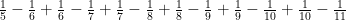 \frac{1}{5} - \frac{1}{6} + \frac{1}{6} - \frac{1}{7} + \frac{1}{7} -  \frac{1}{8} + \frac{1}{8} - \frac{1}{9} + \frac{1}{9} - \frac{1}{10} + \frac{1}{10}- \frac{1}{11}    