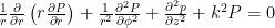 \frac{1}{r}\frac{\partial}{\partial r}\left(r\frac{\partial P}{\partial r}\right)+\frac{1}{r^2}\frac{\partial^2P}{\partial\phi^2}+\frac{\partial^2p}{\partial z^2}+k^2P=0 