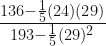 \frac{136 - \frac{1}{5} (24)(29)}{193 - \frac{1}{5} (29)^2} 