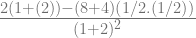 \frac{2(1+(2))-(8+4)(1/2.(1/2))}{(1+2)^2} 