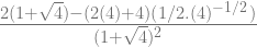 \frac{2(1+\sqrt{4})-(2(4)+4)(1/2.(4)^{-1/2})}{(1+\sqrt{4})^2} 