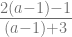 \frac{2(a-1)-1}{(a-1)+3} 