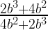 \frac{2b^3 + 4b^2}{ 4b^2 + 2b^3}