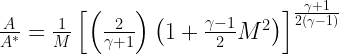 \frac{A}{A^*}=\frac{1}{M}\left[\left( \frac{2}{\gamma+1}\right) \left(1 +\frac{\gamma -1}{2} M^2\right)\right]^{\frac{\gamma+1}{2\left(\gamma-1\right)}}