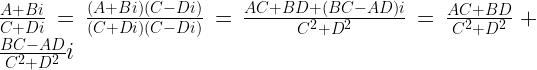 \frac{A + Bi}{C + Di}=\frac{( A + Bi )( C - Di )}{(C + Di)( C - Di )}=\frac{AC + BD + ( BC - AD )i}{C^2+D^2} = \frac{AC +BD}{C^2+D^2} + \frac{BC - AD}{C^2+D^2}i