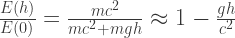 \frac{E(h)}{E(0)}=\frac{mc^2}{mc^2+mgh}\approx 1-\frac{gh}{c^2}