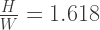 \frac{H}{W}   =  1.618   