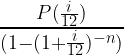 \frac{P(\frac{i}{12})}{(1-(1+\frac{i}{12})^{-n})}