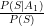 \frac{P(S|A_1)}{P(S)}