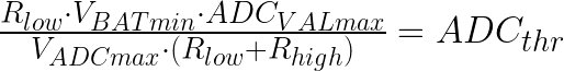 \frac{R_{low} \cdot V_{BATmin} \cdot ADC_{VALmax}}{V_{ADCmax} \cdot (R_{low} + R_{high})} = ADC_{thr} 