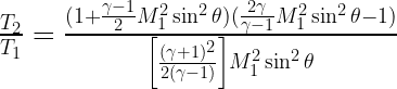 \frac{T_2}{T_1}=\frac{(1+\frac{\gamma-1}{2}M_1^2\sin^2\theta)(\frac{2\gamma}{\gamma-1}M_1^2\sin^2\theta-1)}{\left[\frac{(\gamma+1)^2}{2(\gamma-1)}\right]M_1^2\sin^2\theta}